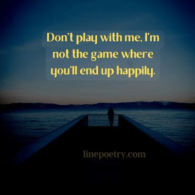 50+ Trilliant Don't Play Games With Me Quotes - Linepoetry