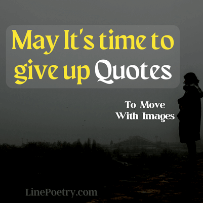 maybe time to give up quotes