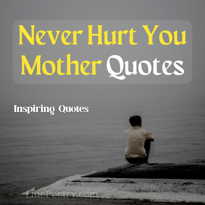 never hurt your mother quotes
