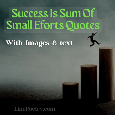 success sum of small efforts quotes