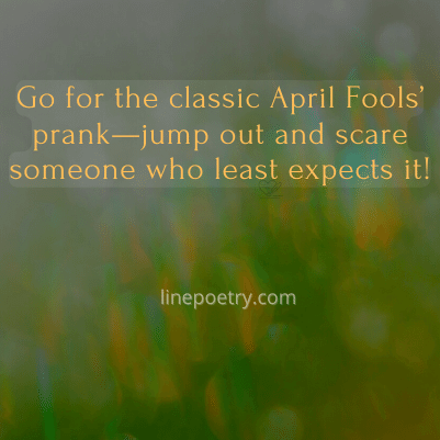 Go for the classic April Fools... best april fools pranks images, text