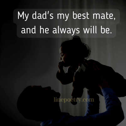 My dad's my best mate, and he ... fathers day quotes, wishes