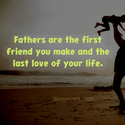 Fathers are the first friend y... fathers day quotes, wishes