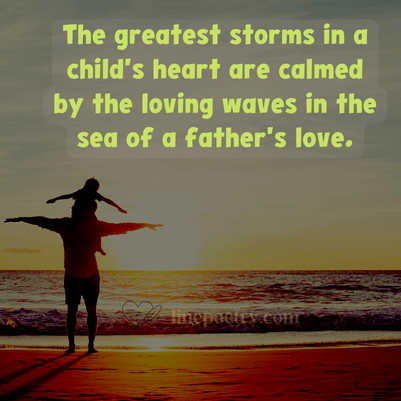 The greatest storms in a child... fathers day quotes, wishes