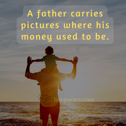 A father carries pictures wher... fathers day quotes, wishes