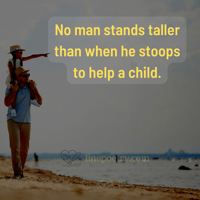 No man stands taller than when... fathers day quotes, wishes