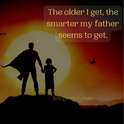 The older I get, the smarter m... fathers day quotes, wishes
