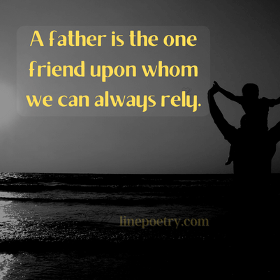 A father is the one friend upo... fathers day quotes, wishes