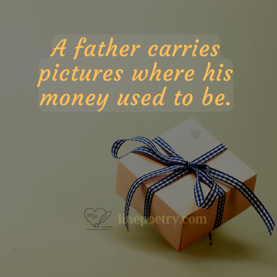 A father carries pictures wher... fathers day quotes, wishes