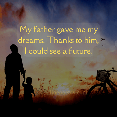 My father gave me my dreams�... fathers day quotes, wishes