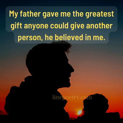 My father gave me the greatest... fathers day quotes, wishes