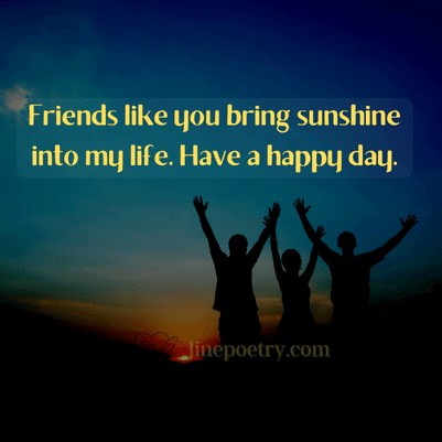 Friends like you bring sunshin... happy friendship day quotes, wishes, messages