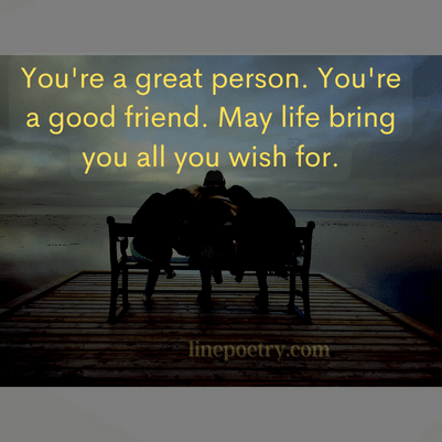 You're a great person. You're ... happy friendship day quotes, wishes, messages