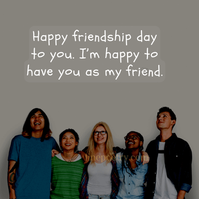 Happy friendship day to you. I... happy friendship day quotes, wishes, messages