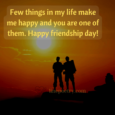 Few things in my life make me ... happy friendship day quotes, wishes, messages