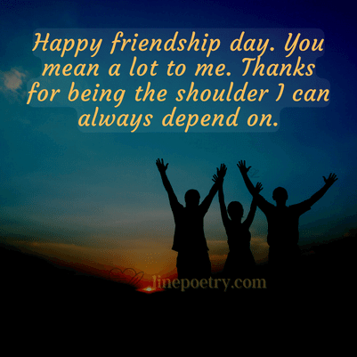 Happy friendship day. You mean... happy friendship day quotes, wishes, messages