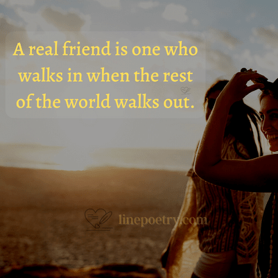 A real friend is one who walks... happy friendship day quotes, wishes, messages