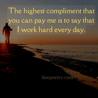 The highest compliment that yo... happy labor day quotes and images