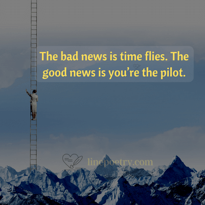 The bad news is time flies.�... happy new year quotes inspirational