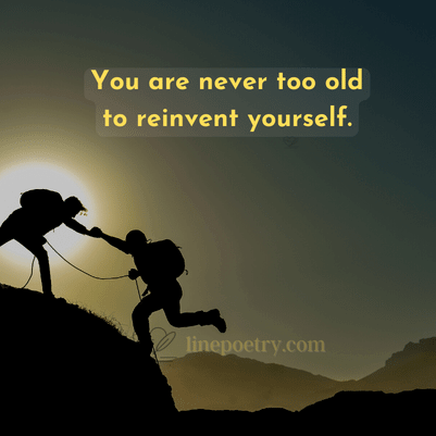 You are never too old to reinv... happy new year quotes inspirational