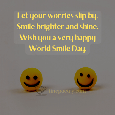 Let your worries slip by. Smil... happy smile day quotes, wishes, messages