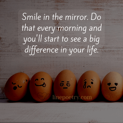 Smile in the mirror. Do that e... happy smile day quotes, wishes, messages