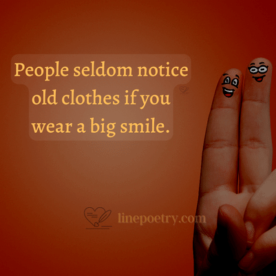 People seldom notice old cloth... happy smile day quotes, wishes, messages