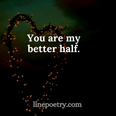 You are my better🌷🌷 half... quotes for valentine's day, happy valentine's day
