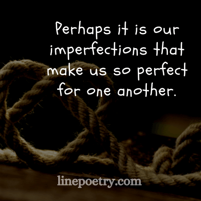 Perhaps it is our imperfection... quotes for valentine's day, happy valentine's day
