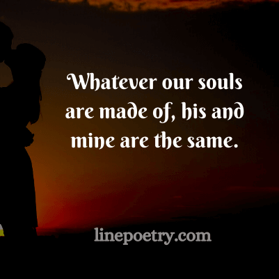 Whatever our souls🌷🌷 are... quotes for valentine's day, happy valentine's day