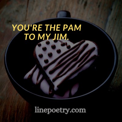 You're the Pam🌸🌸 to my J... quotes and happy valentine's day english