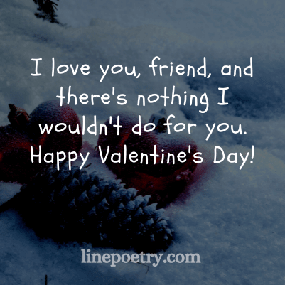I love you, friend, and🌻�... quotes for valentine's day, happy valentine's day