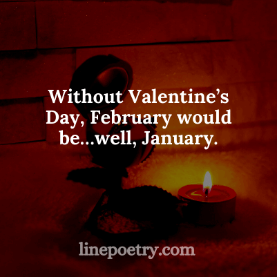 Without Valentine’s Day🥀�... quotes for valentine's day, happy valentine's day