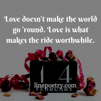 Love doesn’t make the world ... quotes for valentine's day, happy valentine's day