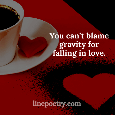 You can’t blame gravity🌻�... quotes for valentine's day, happy valentine's day