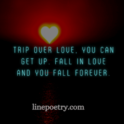 Trip over love, you can get up... quotes for valentine's day, happy valentine's day