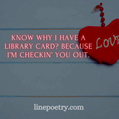 Know why I have a library card... quotes and happy valentine's day english