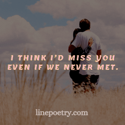 I think I’d miss you🌹🌹... quotes for valentine's day, happy valentine's day