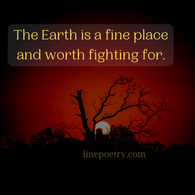 The Earth is a fine place and ... World Environment Day Quotes and Slogans